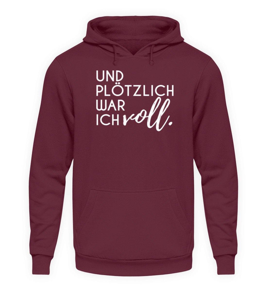 Und plötzlich war ich voll - Unisex Kapuzenpullover Hoodie