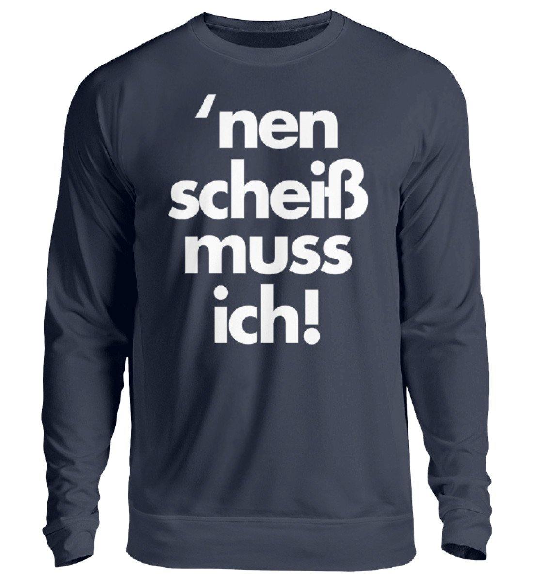 'nen scheiß muss ich - Words on Shirts - Unisex Pullover