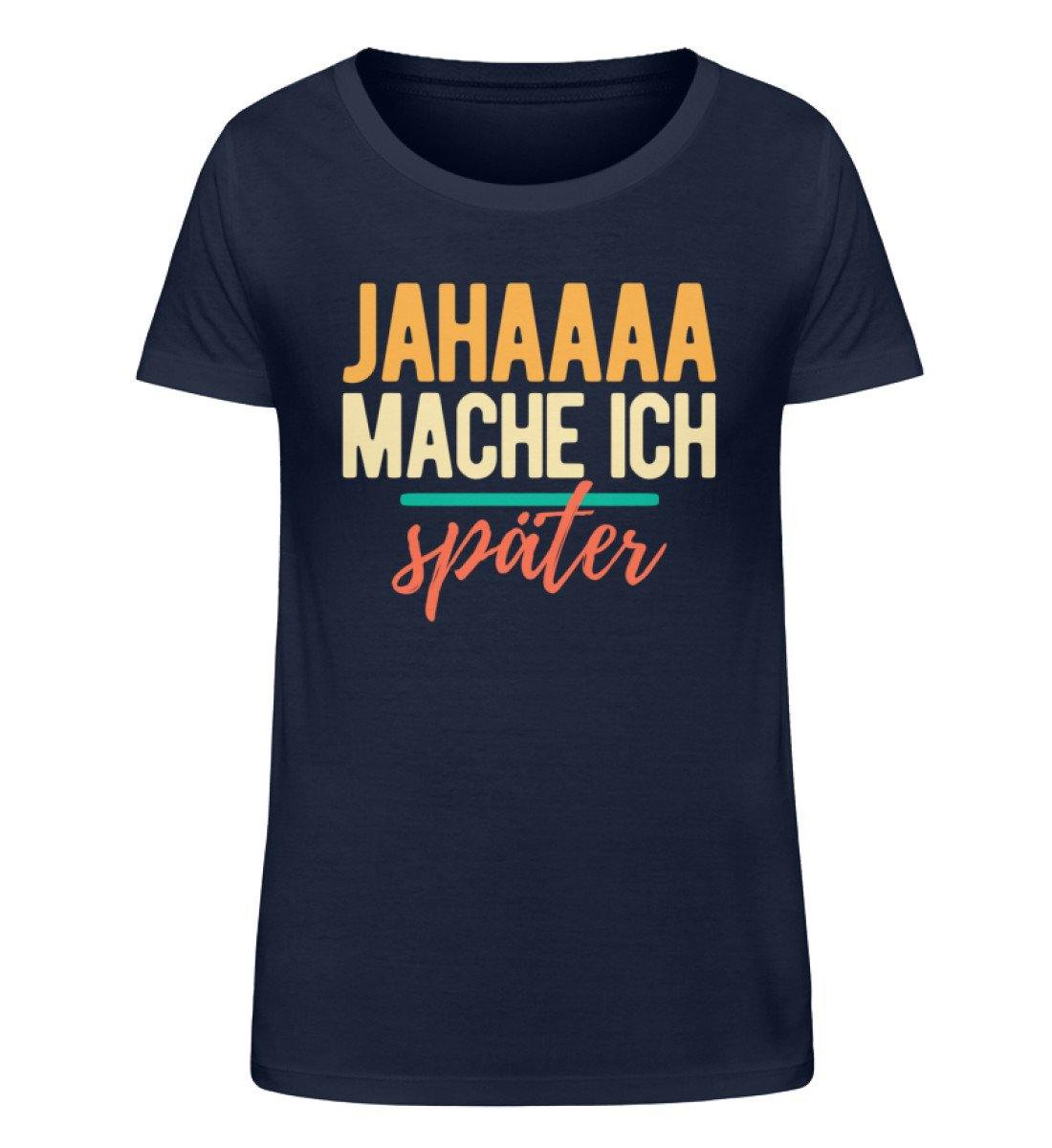 Jahaaa mache ich - später - Damen Organic Shirt