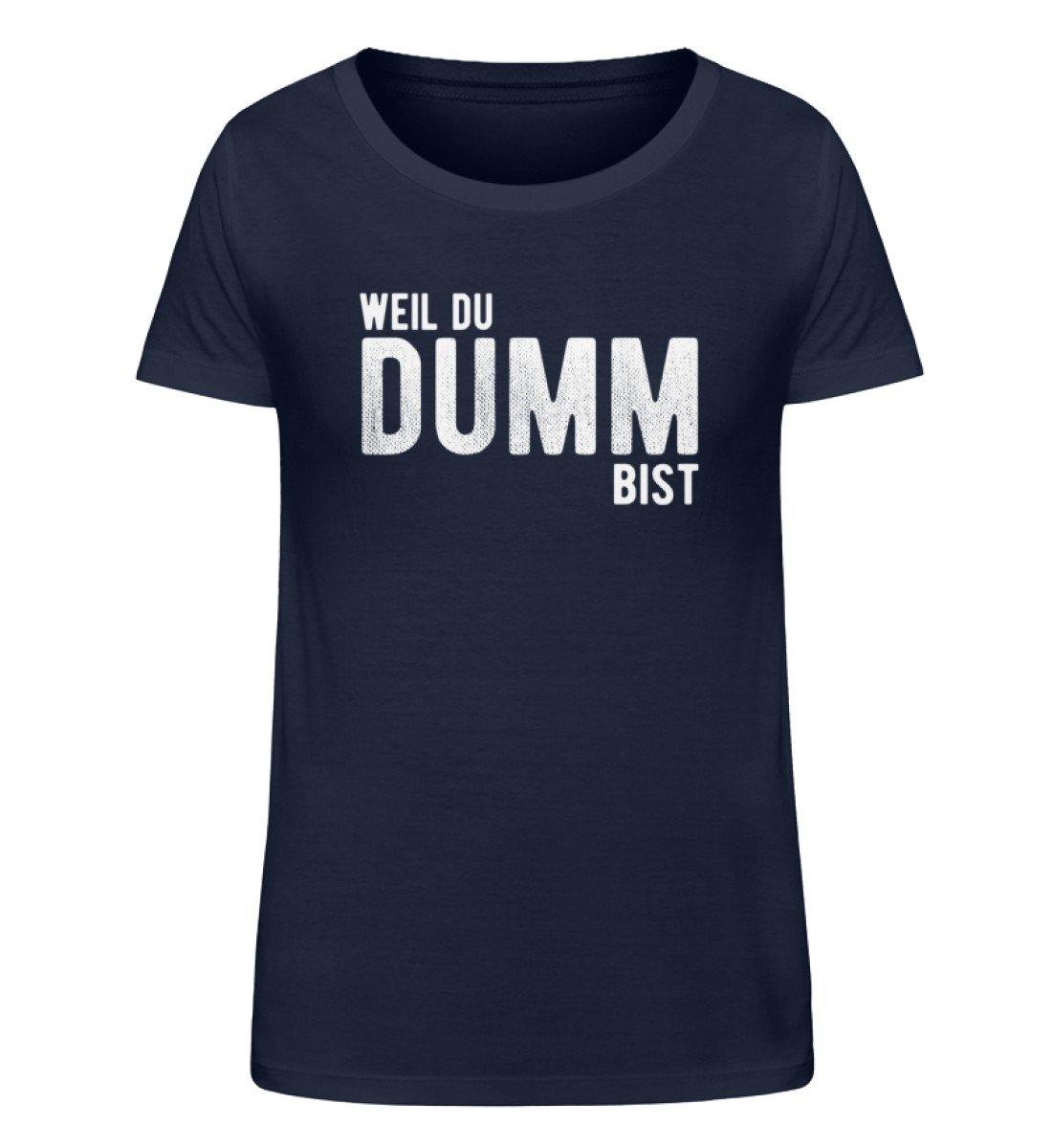 Weil du dumm bist - Words on Shirts - Damen Organic Shirt