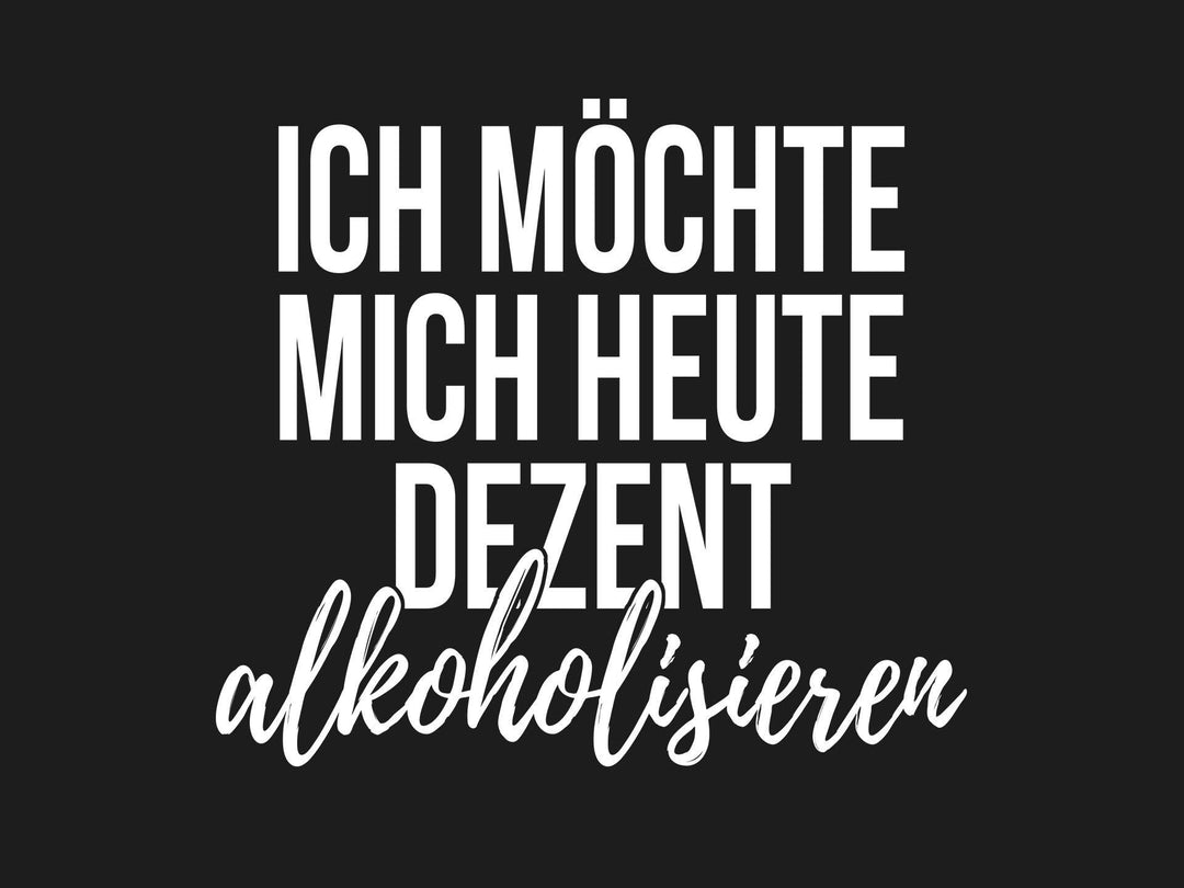 Ich Möchte Mich Dezent Alkoholisieren - Words on Shirts - kuhle klamotten - coole klamotten