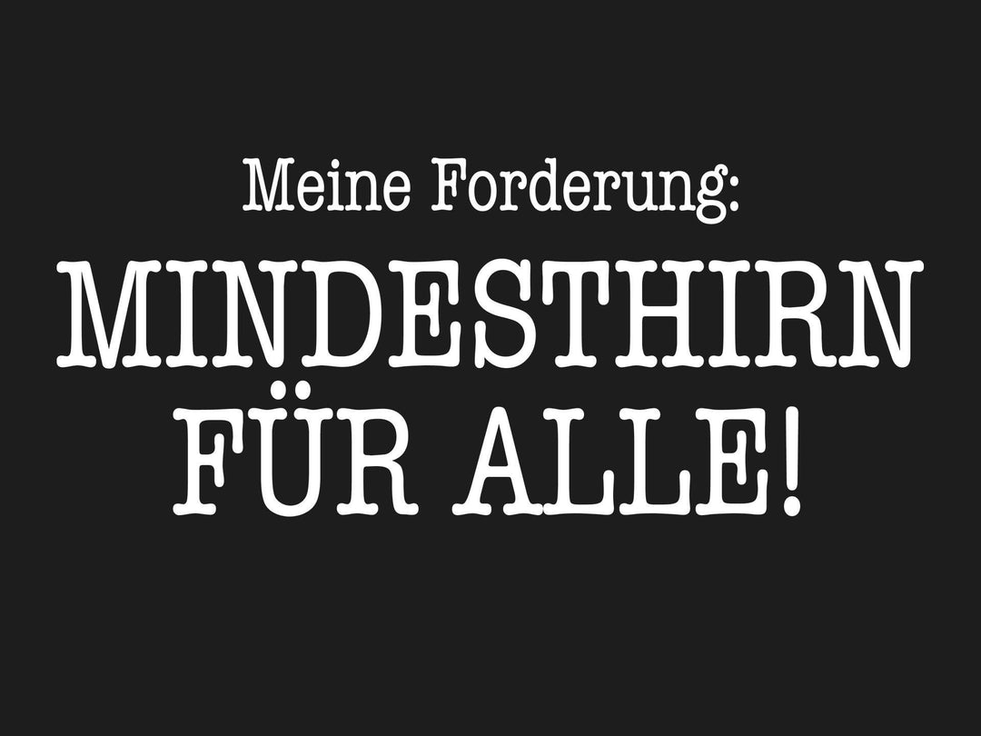 Mindesthirn für alle. - Words on Shirts - kuhle klamotten - coole klamotten