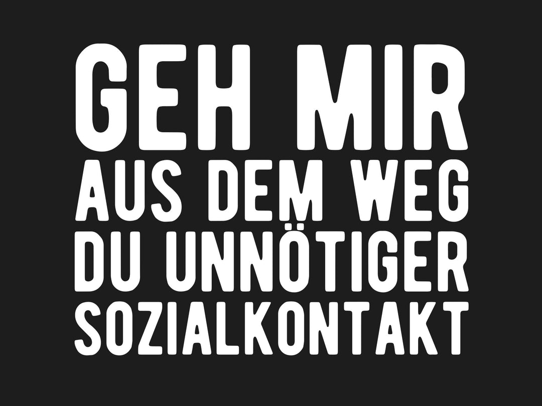 Geh mir aus dem Weg du unnötiger Sozialkontakt