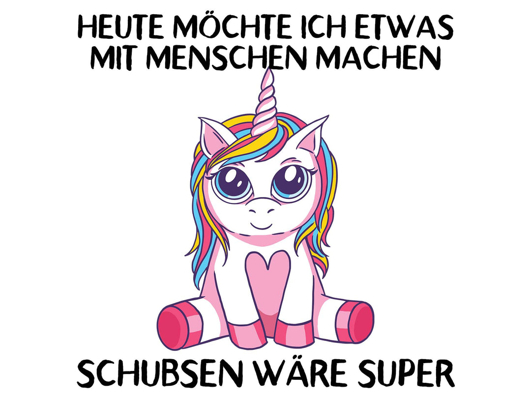 Tierisch Frech - Heute möchte ich etwas mit Menschen machen. Schubsen wäre super.- Einhorn Pink