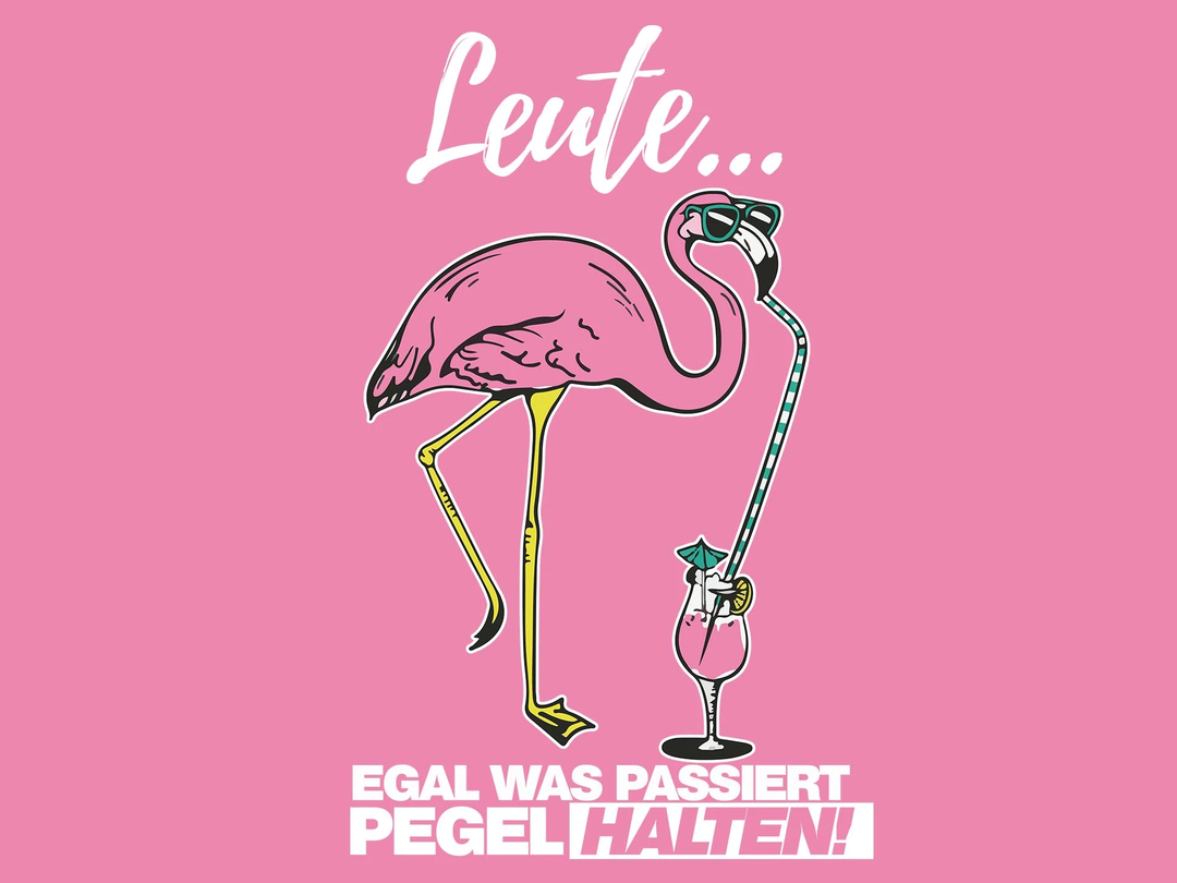 Flamingo - Leute, egal was passiert, Pegel halten.