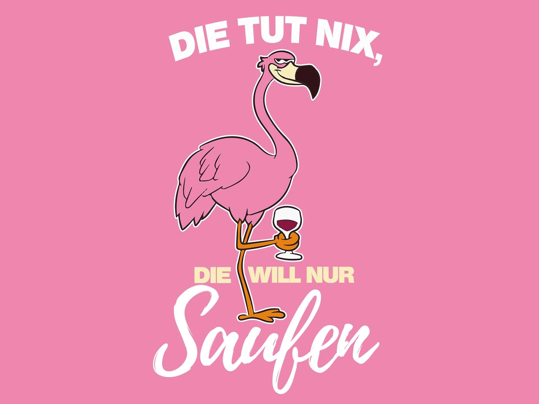 Flamingo - Die tut nix, die will nur saufen.