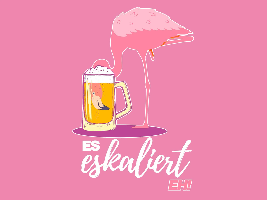 Es eskaliert eh - Flamingo