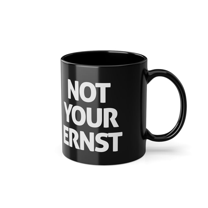 NOT YOUR ERNST – Schwarze Tasse
