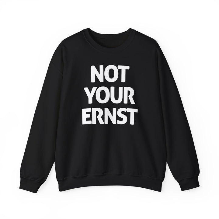 NOT YOUR ERNST – Unisex-Sweatshirt