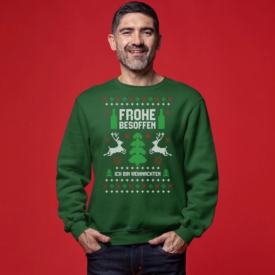 Frohe besoffen. Ich bin Weihnachten - Ugly Sweater - Pullover, Hoodies, T-Shirts