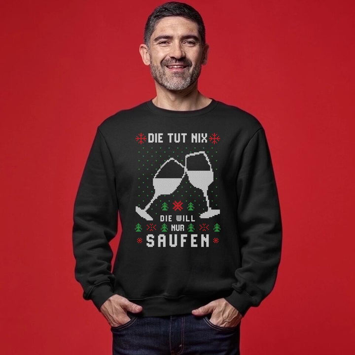 Die tut nix, die will nur Saufen - Ugly Sweater - Pullover, Hoodies, T-Shirts