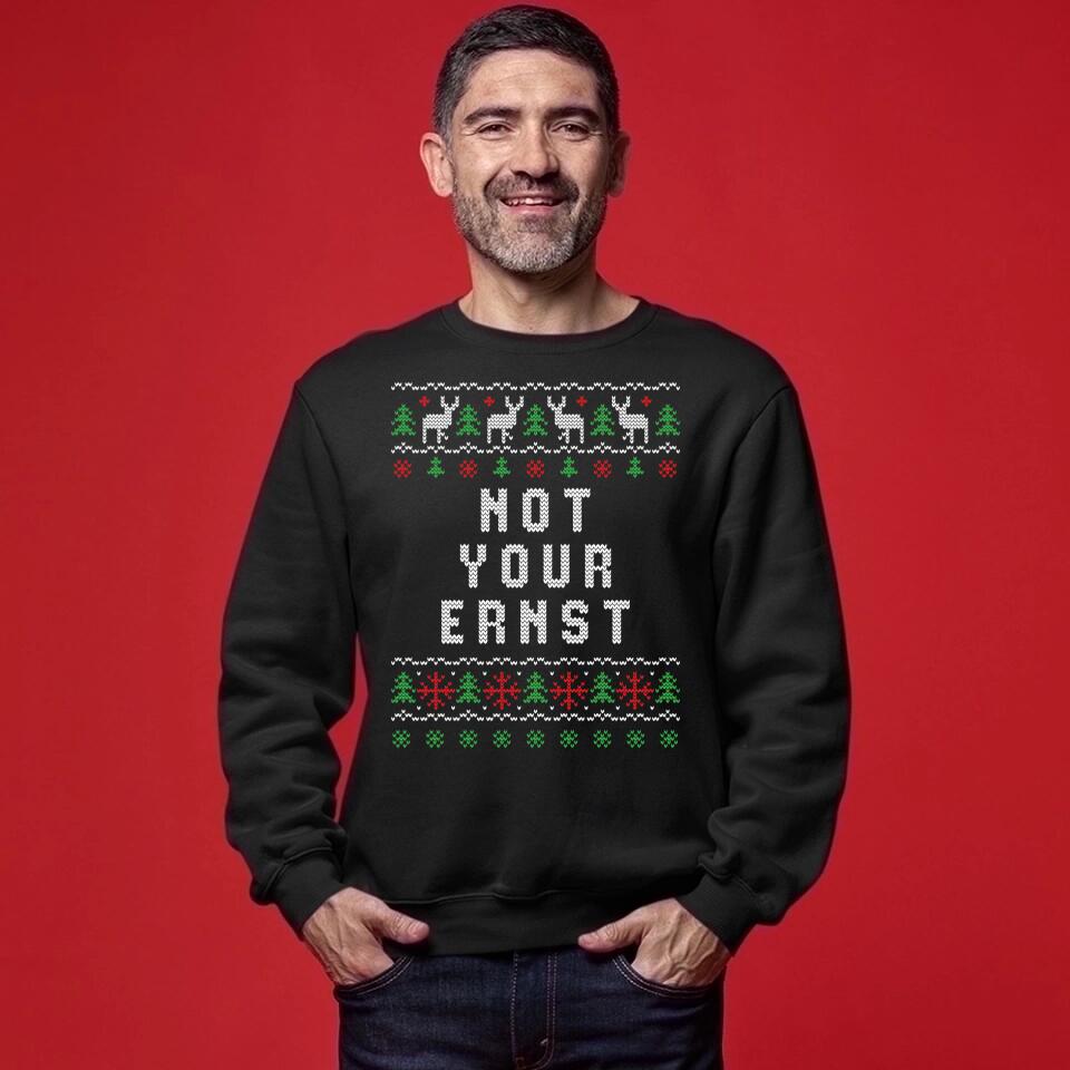 Not Your Ernst - Ugly Sweater - Pullover, Hoodies, T-Shirts