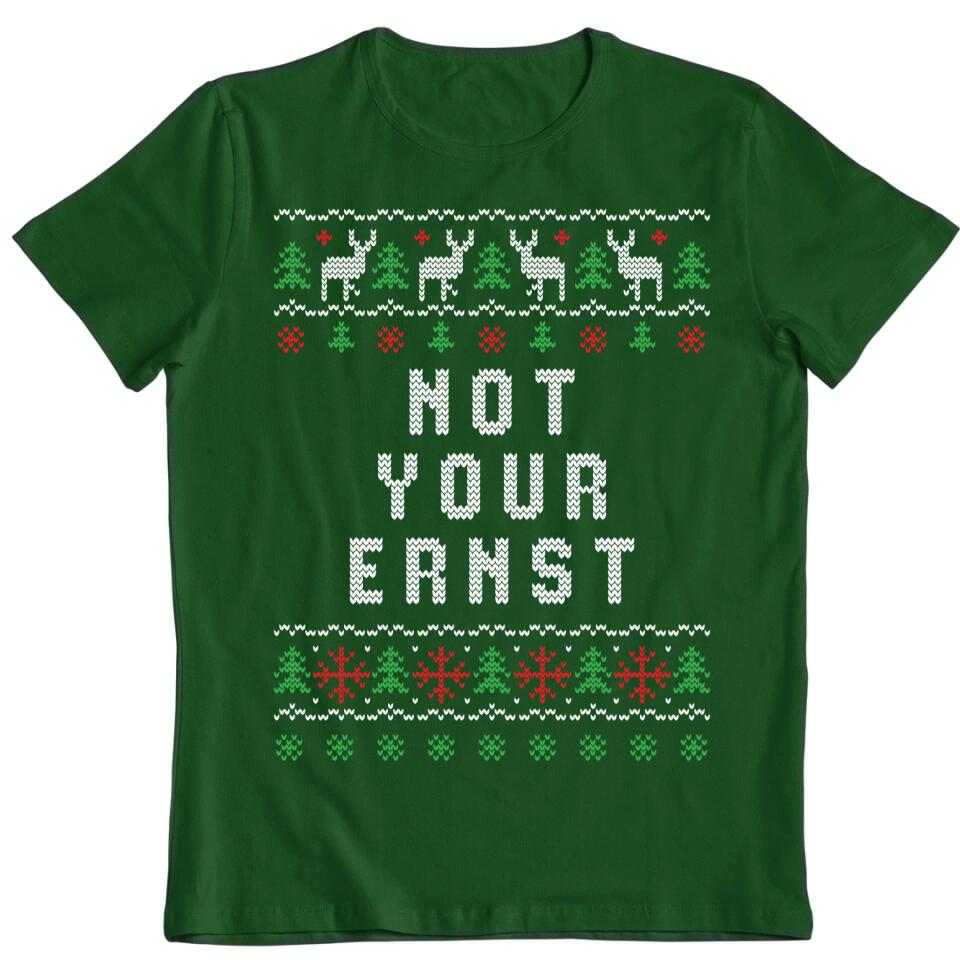 Not Your Ernst - Ugly Sweater - Pullover, Hoodies, T-Shirts