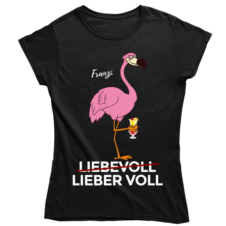 Liebevoll - Lieber Voll - Flamingo T-Shirt - personalisierbar mit deinem Namen & deinem Drink