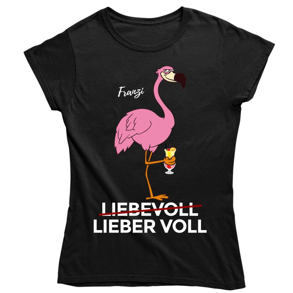 Liebevoll - Lieber Voll - Flamingo T-Shirt - personalisierbar mit deinem Namen & deinem Drink