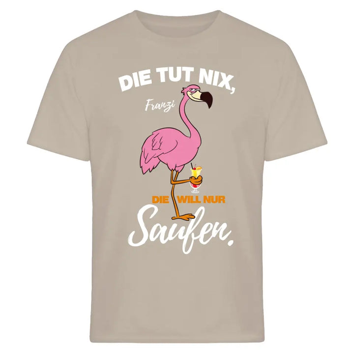 DIE TUT NIX, DIE WILL NUR SAUFEN! | FLAMINGO SHIRT MIT DEINEM NAMEN & DEINEM GETRÄNK | PARTY T-SHIRT INDIVIDUALISIERBAR/PERSONALISIERBAR - SH