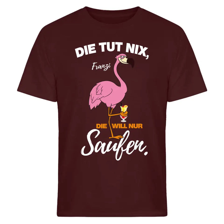 DIE TUT NIX, DIE WILL NUR SAUFEN! | FLAMINGO SHIRT MIT DEINEM NAMEN & DEINEM GETRÄNK | PARTY T-SHIRT INDIVIDUALISIERBAR/PERSONALISIERBAR - SH