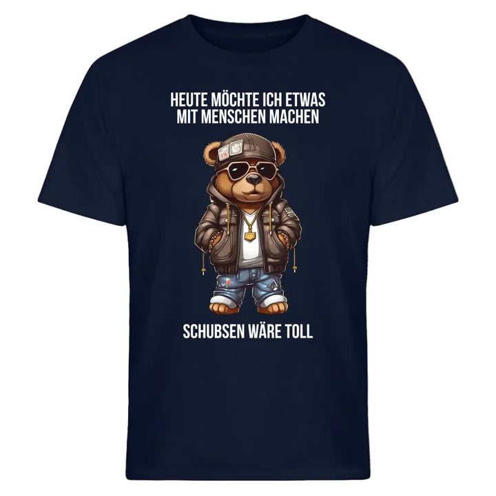 Heute möchte ich etwas mit Menschen machen. Schubsen wäre toll. - Spruch - Bär T-Shirt oder Hoodie