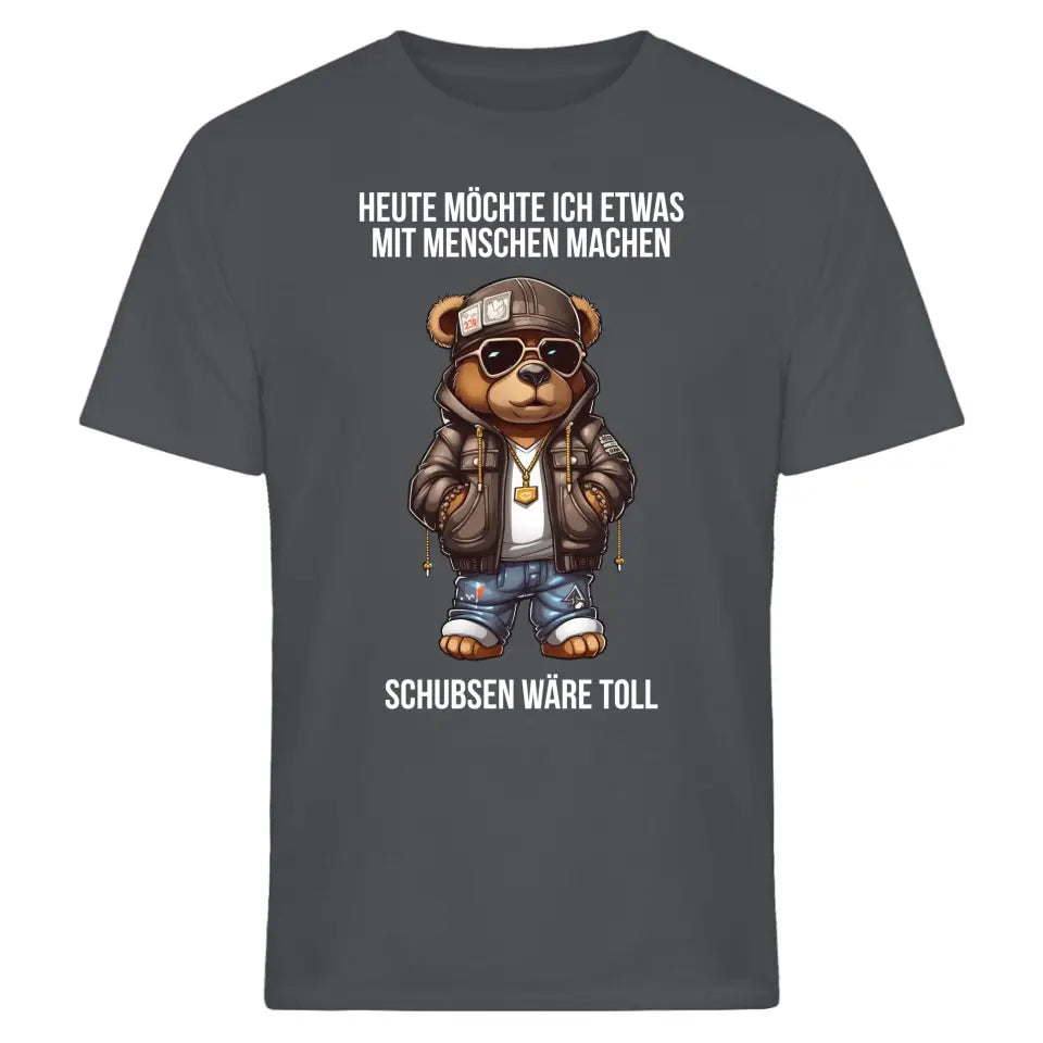 Heute möchte ich etwas mit Menschen machen. Schubsen wäre toll. - Spruch - Bär T-Shirt oder Hoodie