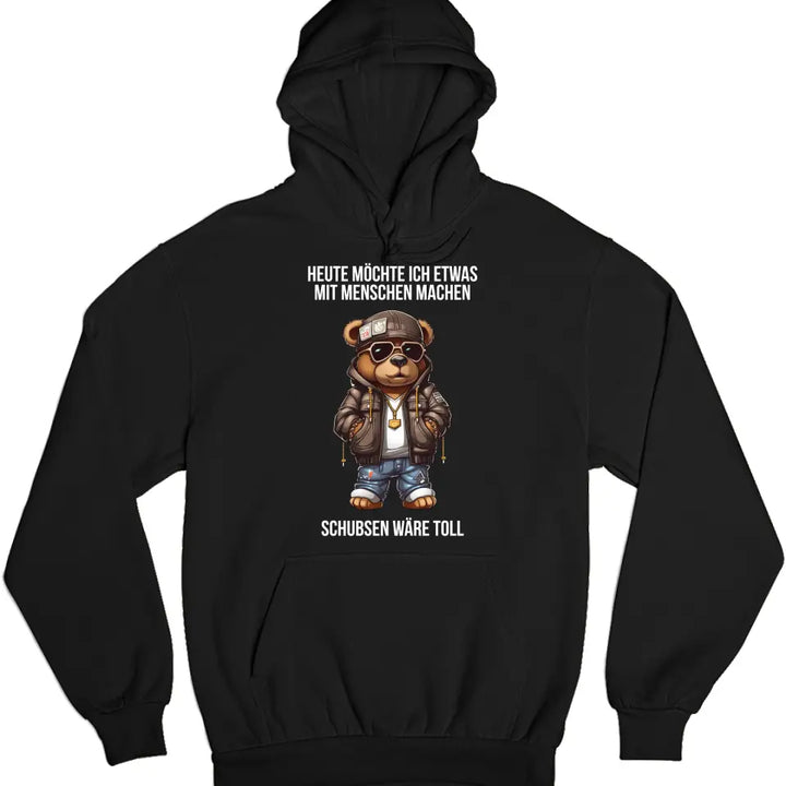 Heute möchte ich etwas mit Menschen machen. Schubsen wäre toll. - Spruch - Bär T-Shirt oder Hoodie