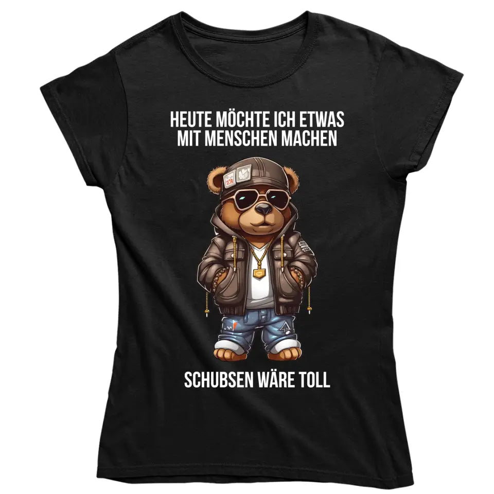 Heute möchte ich etwas mit Menschen machen. Schubsen wäre toll. - Spruch - Bär T-Shirt oder Hoodie