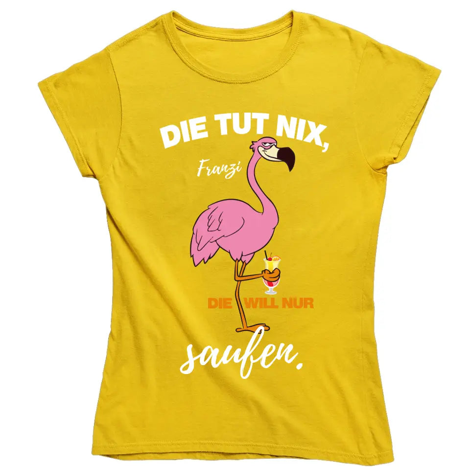 DIE TUT NIX, DIE WILL NUR SAUFEN! | FLAMINGO SHIRT MIT DEINEM NAMEN & DEINEM GETRÄNK | PARTY T-SHIRT INDIVIDUALISIERBAR/PERSONALISIERBAR - SH