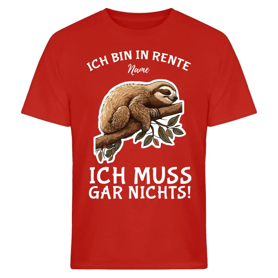 Ich bin in Rente - Ich muss gar nichts - Spruch - T-Shirt mit deinem Namen - personalisierbar - Damen, Herren & Kinder - mit Name - Faultier, Panda, Katze & Hund - Words on Shirts