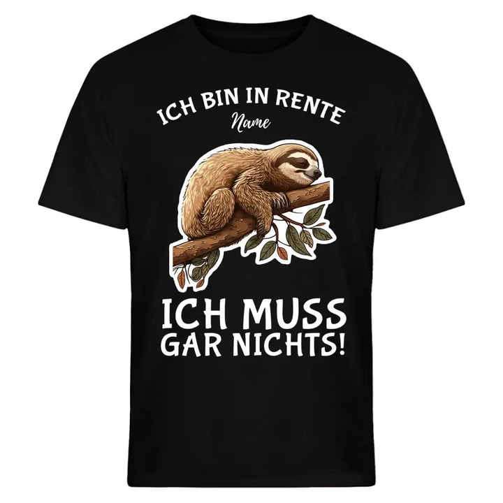 Ich bin in Rente - Ich muss gar nichts - Spruch - T-Shirt mit deinem Namen - personalisierbar - Damen, Herren & Kinder - mit Name - Faultier, Panda, Katze & Hund