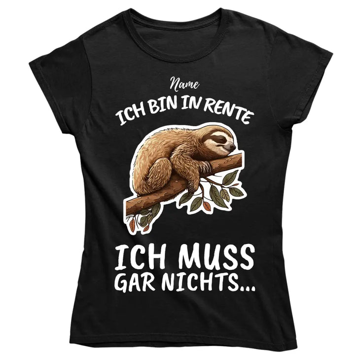 Ich bin in Rente - Ich muss gar nichts - Spruch - T-Shirt mit deinem Namen - personalisierbar - Damen, Herren & Kinder - mit Name - Faultier, Panda, Katze & Hund