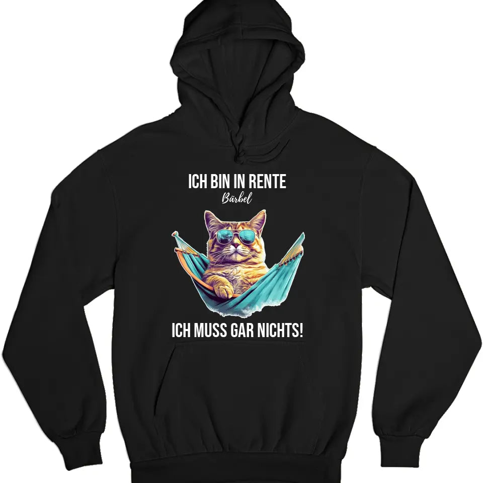 Ich bin in Rente - Ich muss gar nichts - Spruch - Katze T-Shirt oder Hoodie - personalisierbar mit Name