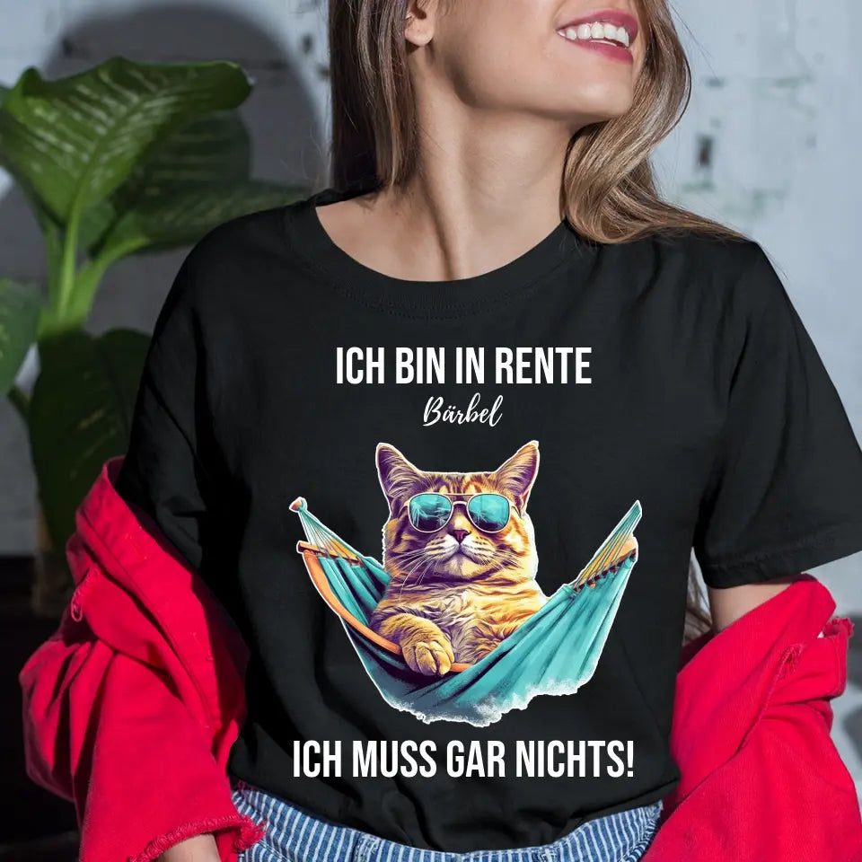 Ich bin in Rente - Ich muss gar nichts - Spruch - Katze T-Shirt oder Hoodie - personalisierbar mit Name