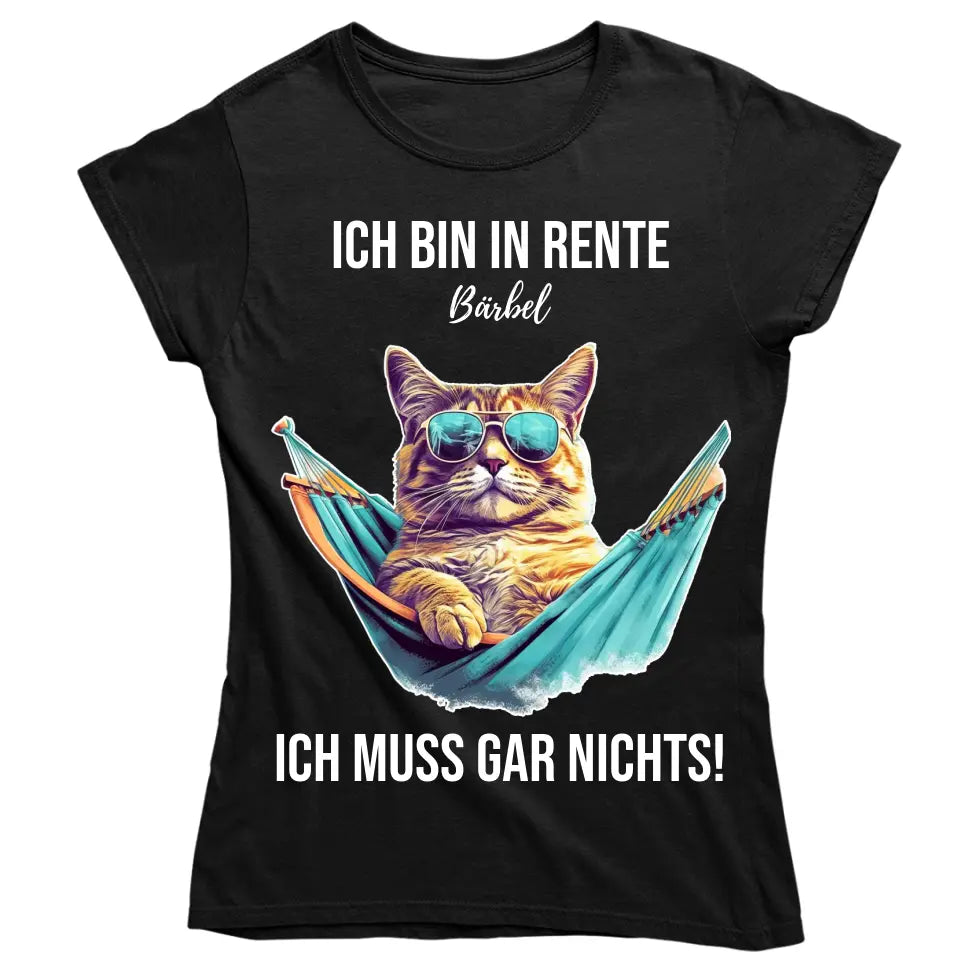 Ich bin in Rente - Ich muss gar nichts - Spruch - Katze T-Shirt oder Hoodie - personalisierbar mit Name