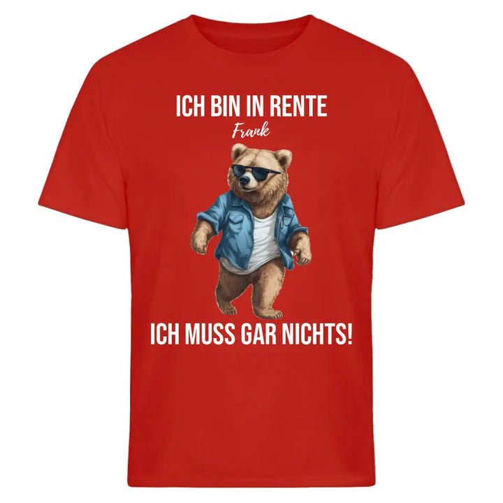 Ich bin in Rente - Ich muss gar nichts - Spruch - Bär T-Shirt oder Hoodie - personalisierbar mit Name