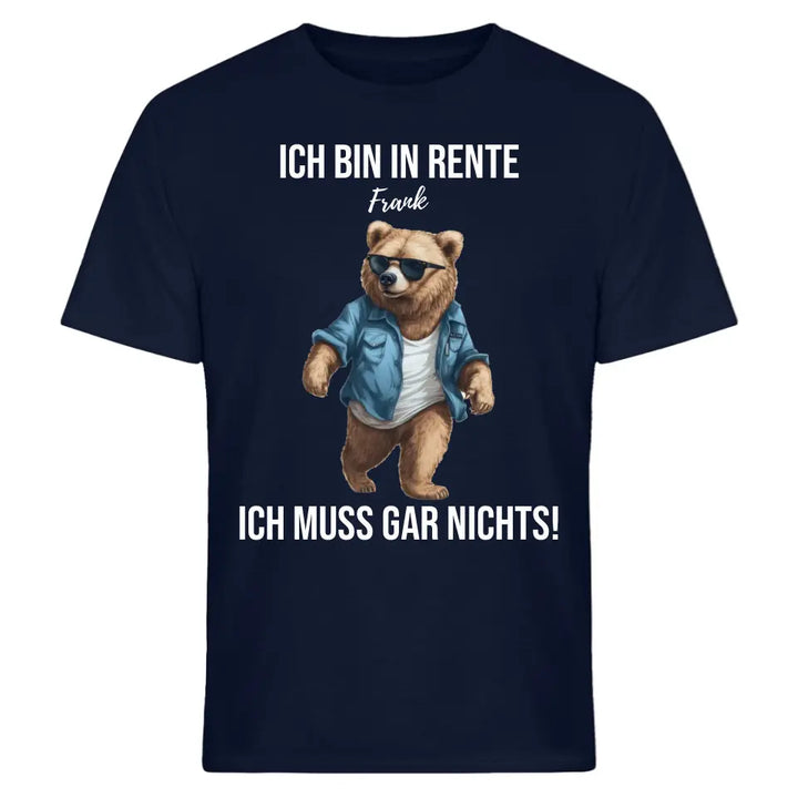 Ich bin in Rente - Ich muss gar nichts - Spruch - Bär T-Shirt oder Hoodie - personalisierbar mit Name