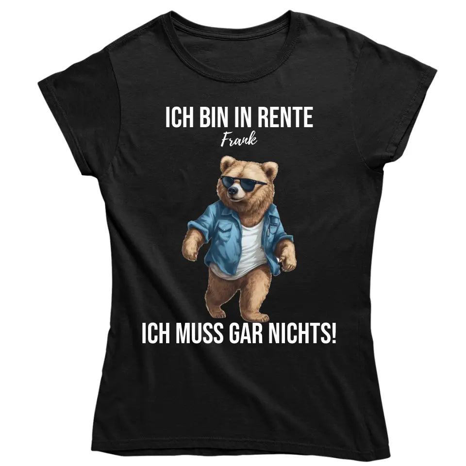 Ich bin in Rente - Ich muss gar nichts - Spruch - Bär T-Shirt oder Hoodie - personalisierbar mit Name