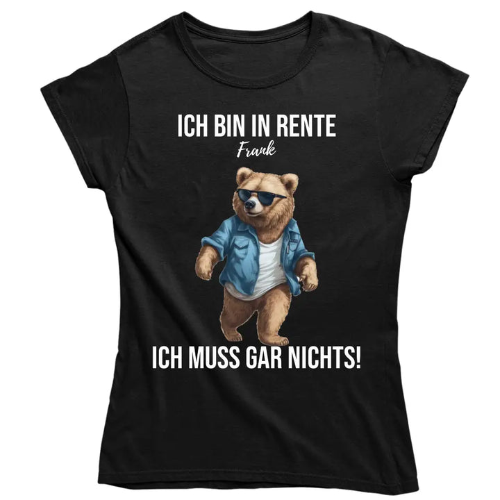 Ich bin in Rente - Ich muss gar nichts - Spruch - Bär T-Shirt oder Hoodie - personalisierbar mit Name