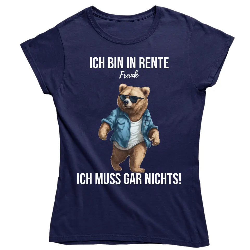 Ich bin in Rente - Ich muss gar nichts - Spruch - Bär T-Shirt oder Hoodie - personalisierbar mit Name