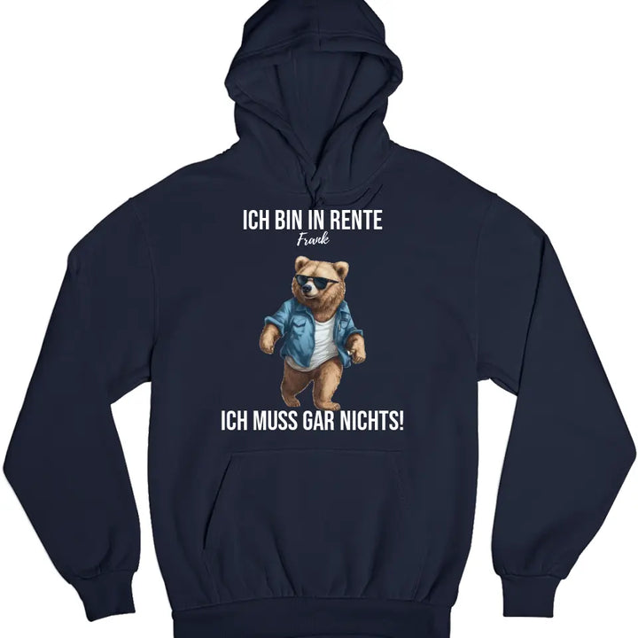 Ich bin in Rente - Ich muss gar nichts - Spruch - Bär T-Shirt oder Hoodie - personalisierbar mit Name