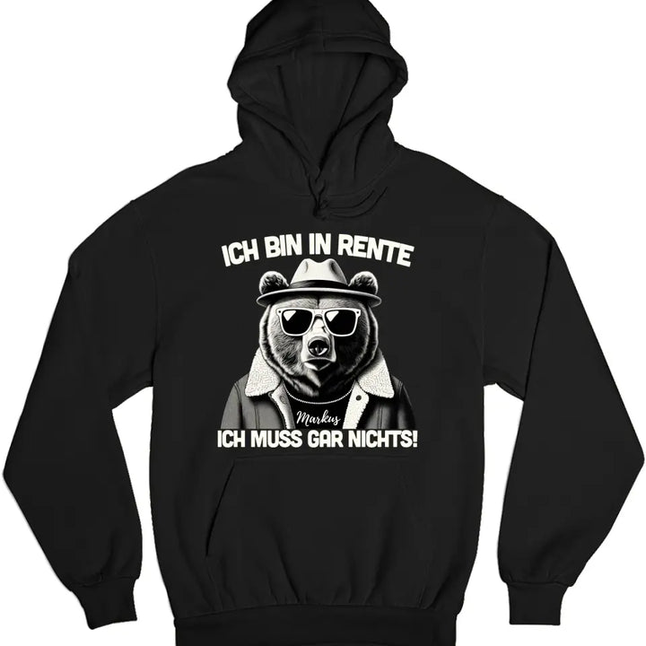 Ich bin in Rente - Ich muss gar nichts - Spruch - Bär T-Shirt oder Hoodie - personalisierbar mit Name