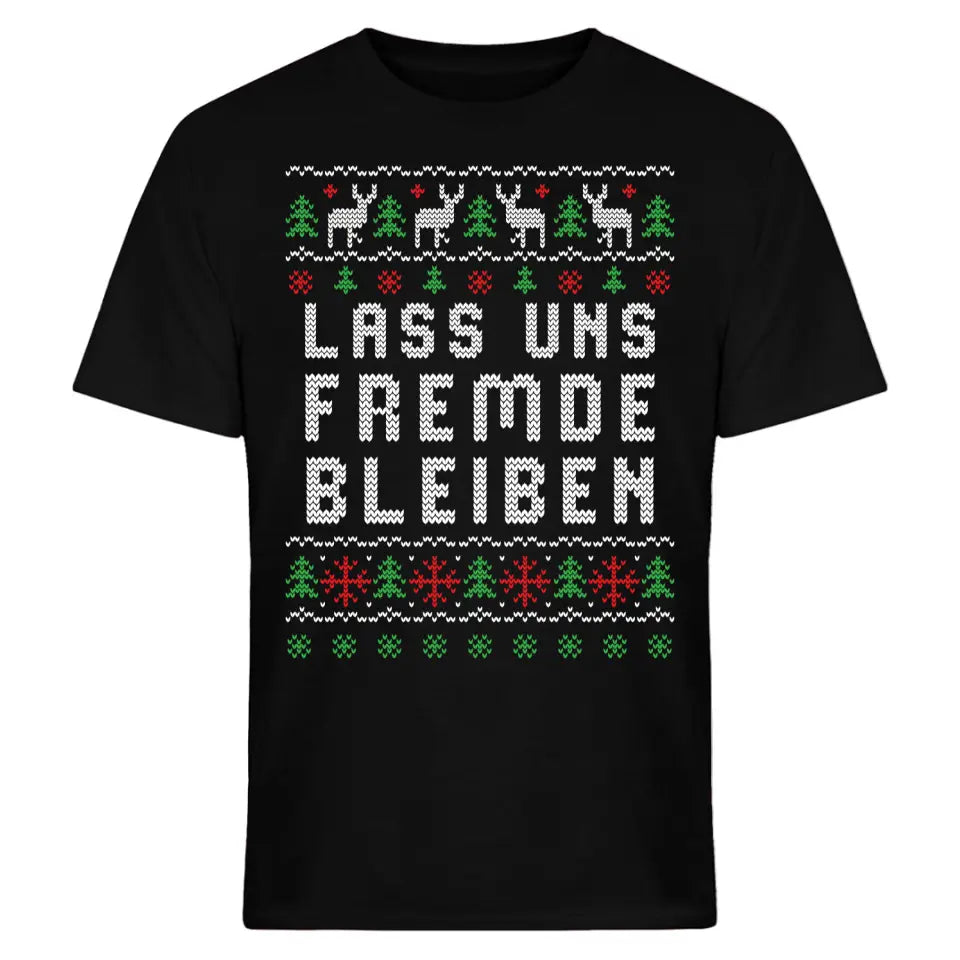 Lass uns Fremde bleiben - Ugly Sweater - Pullover, Hoodies, T-Shirts & Tassen