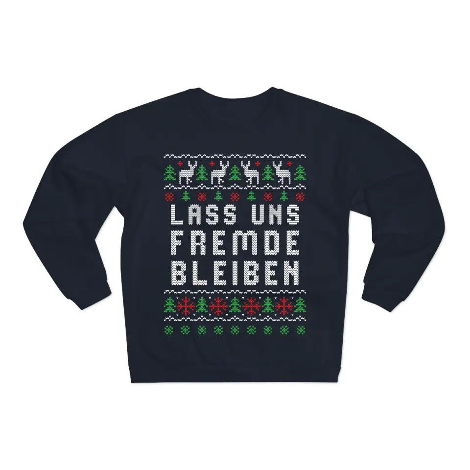 Lass uns Fremde bleiben - Ugly Sweater - Pullover, Hoodies, T-Shirts & Tassen