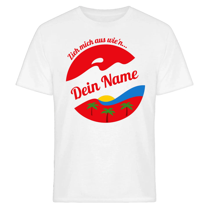 Zieh mich aus wie'n - personalisierbar mit Name - T-Shirt