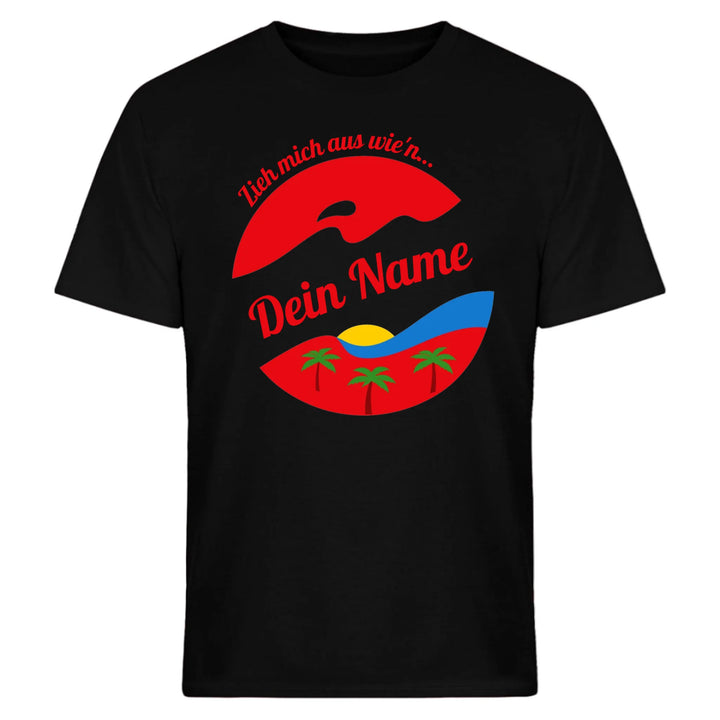 Zieh mich aus wie'n - personalisierbar mit Name - T-Shirt