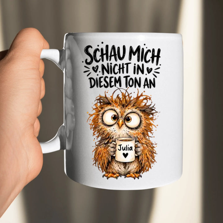 Schau mich nicht in diesem Ton an - personalisiert Tasse mit Name