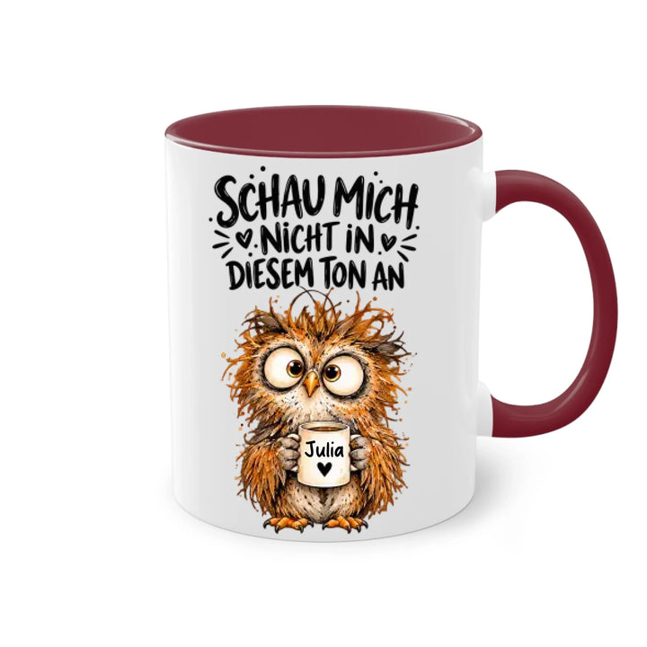 Schau mich nicht in diesem Ton an - personalisiert Tasse mit Name