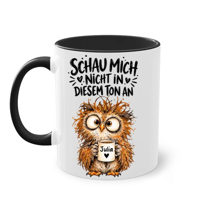 Schau mich nicht in diesem Ton an - personalisiert Tasse mit Name