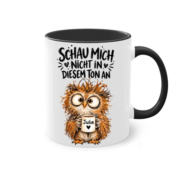 Schau mich nicht in diesem Ton an - personalisiert Tasse mit Name