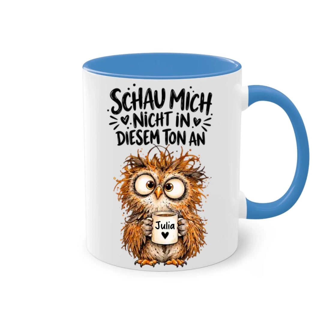 Schau mich nicht in diesem Ton an - personalisiert Tasse mit Name