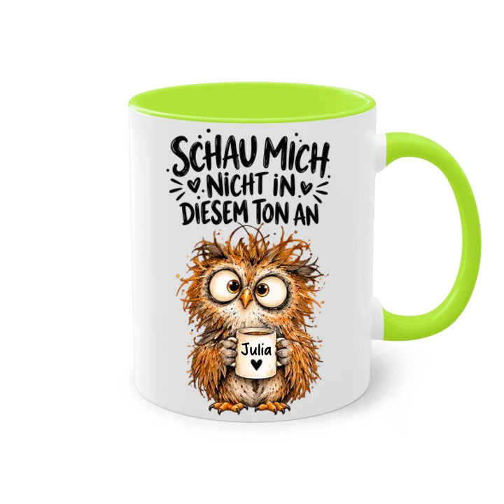 Schau mich nicht in diesem Ton an - personalisiert Tasse mit Name