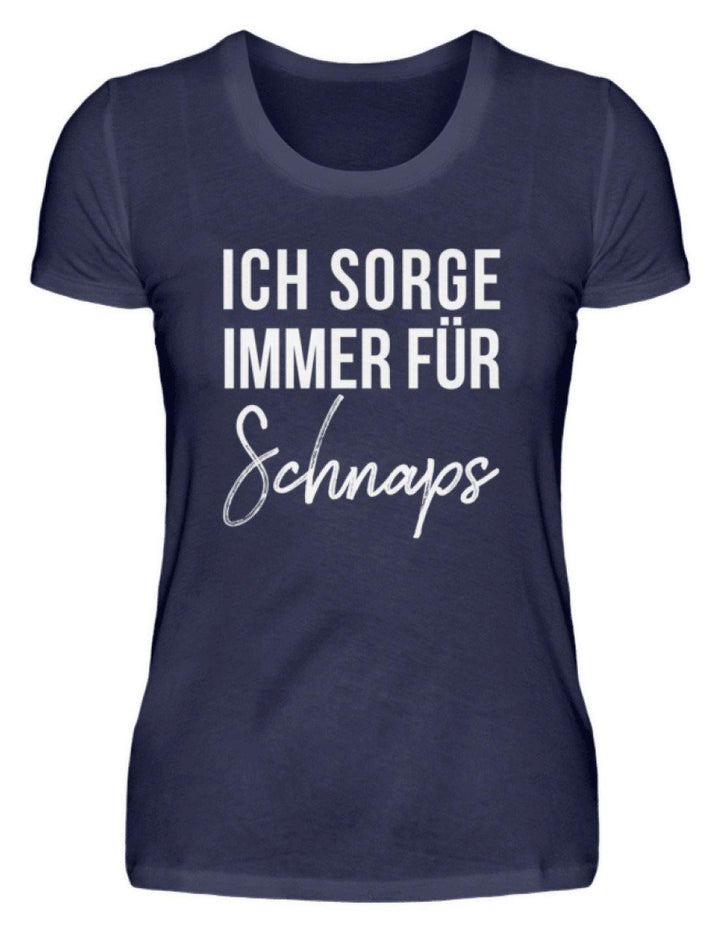 Ich sorge immer für Schnaps - Words on Shirt  - Damenshirt - Words on Shirts Sag es mit dem Mittelfinger Shirts Hoodies Sweatshirt Taschen Gymsack Spruch Sprüche Statement